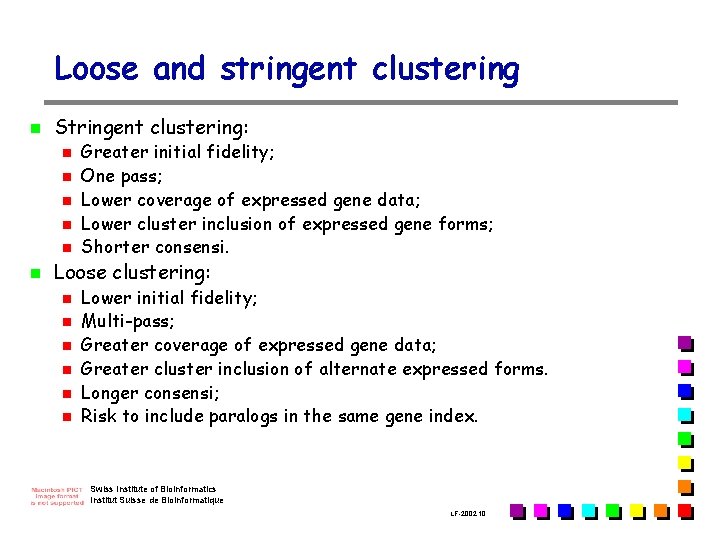 Loose and stringent clustering n Stringent clustering: n n n Greater initial fidelity; One