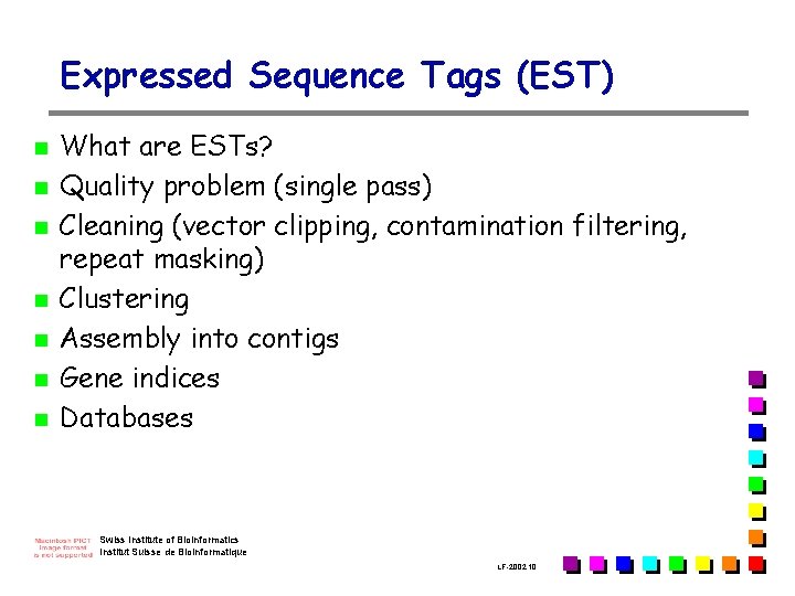 Expressed Sequence Tags (EST) n n n n What are ESTs? Quality problem (single