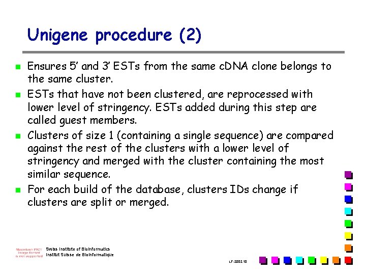 Unigene procedure (2) n n Ensures 5’ and 3’ ESTs from the same c.
