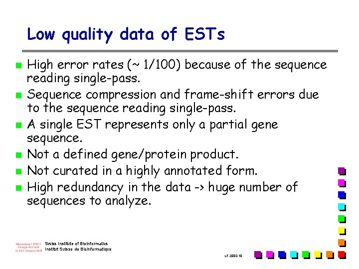 Low quality data of ESTs n n n High error rates (~ 1/100) because