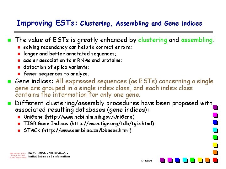 Improving ESTs: Clustering, Assembling and Gene indices n The value of ESTs is greatly