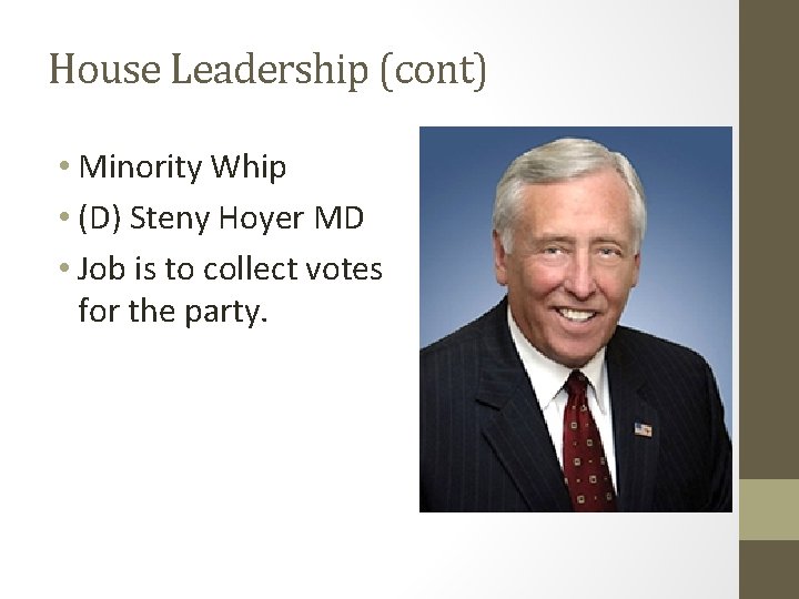 House Leadership (cont) • Minority Whip • (D) Steny Hoyer MD • Job is