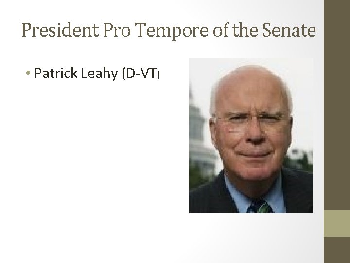 President Pro Tempore of the Senate • Patrick Leahy (D-VT) 