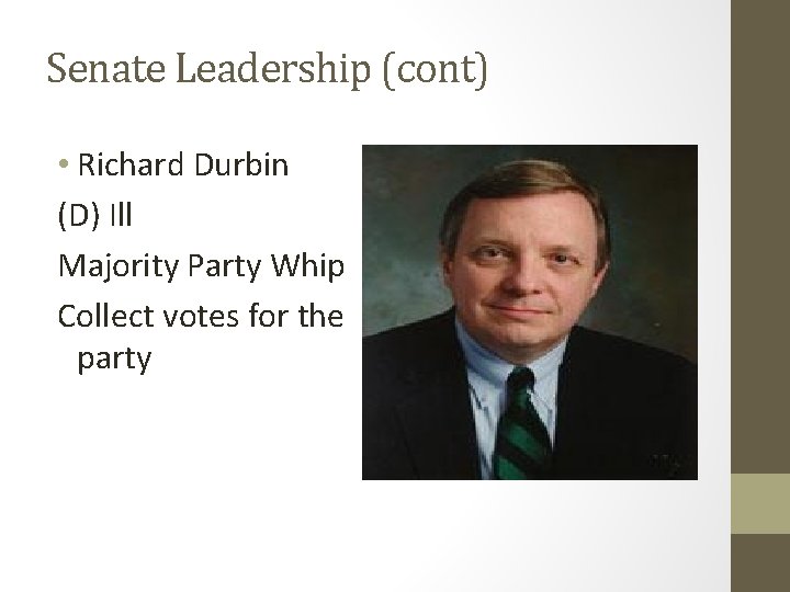 Senate Leadership (cont) • Richard Durbin (D) Ill Majority Party Whip Collect votes for