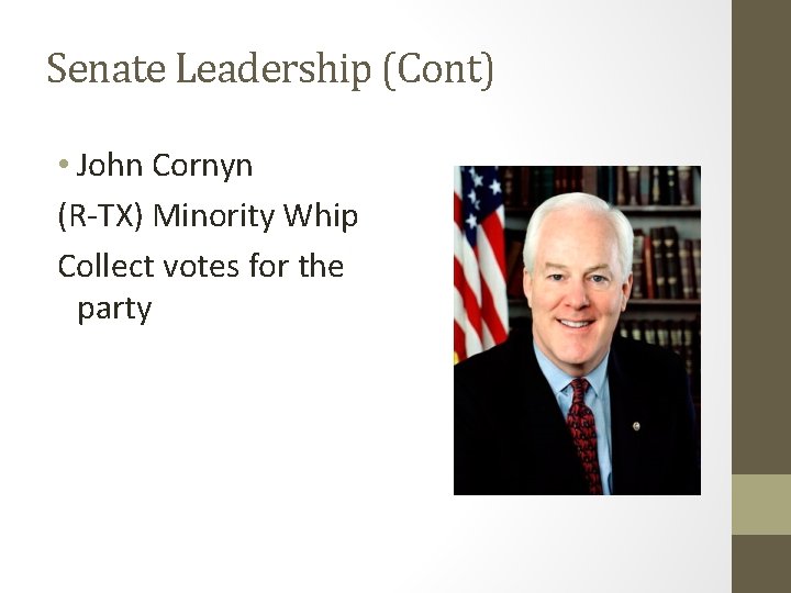 Senate Leadership (Cont) • John Cornyn (R-TX) Minority Whip Collect votes for the party