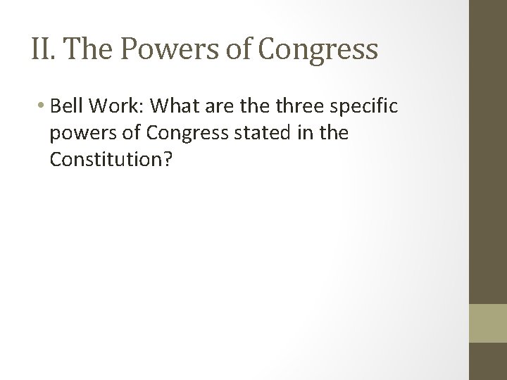 II. The Powers of Congress • Bell Work: What are three specific powers of