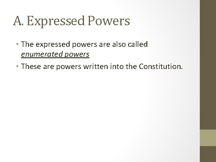 A. Expressed Powers • The expressed powers are also called enumerated powers • These