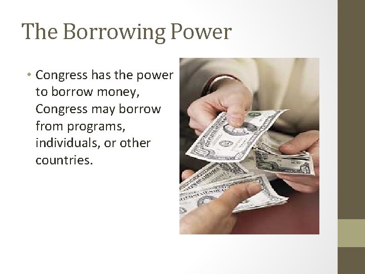The Borrowing Power • Congress has the power to borrow money, Congress may borrow