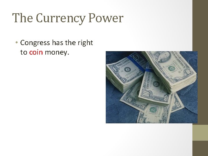 The Currency Power • Congress has the right to coin money. 