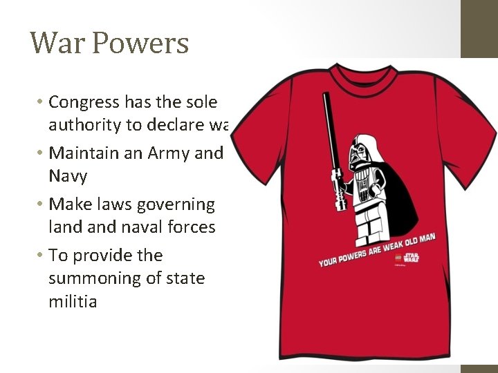 War Powers • Congress has the sole authority to declare war. • Maintain an