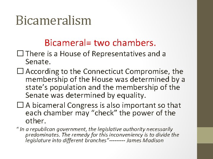 Bicameralism Bicameral= two chambers. � There is a House of Representatives and a Senate.