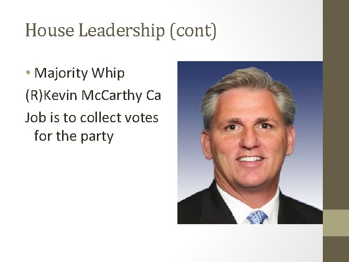 House Leadership (cont) • Majority Whip (R)Kevin Mc. Carthy Ca Job is to collect
