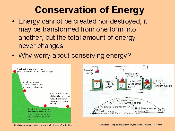 Conservation of Energy • Energy cannot be created nor destroyed; it may be transformed