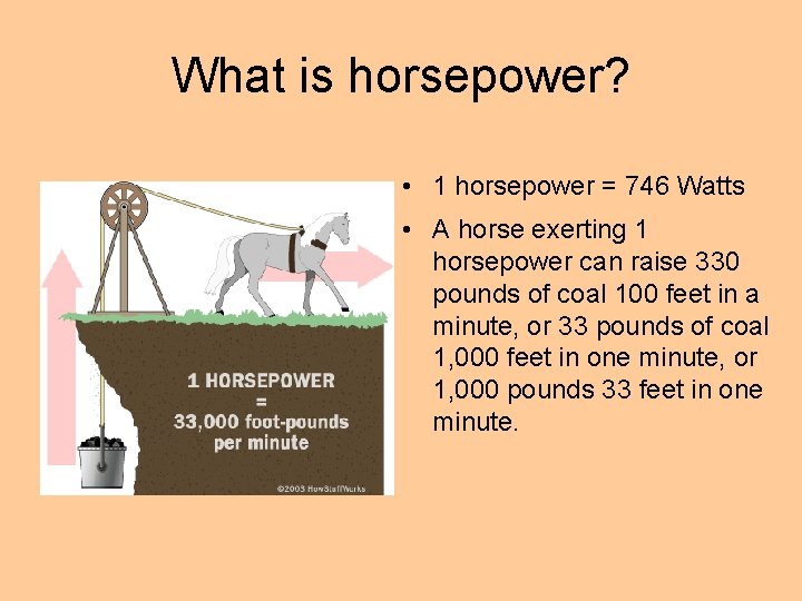 What is horsepower? • 1 horsepower = 746 Watts • A horse exerting 1