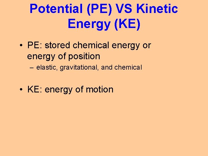 Potential (PE) VS Kinetic Energy (KE) • PE: stored chemical energy or energy of