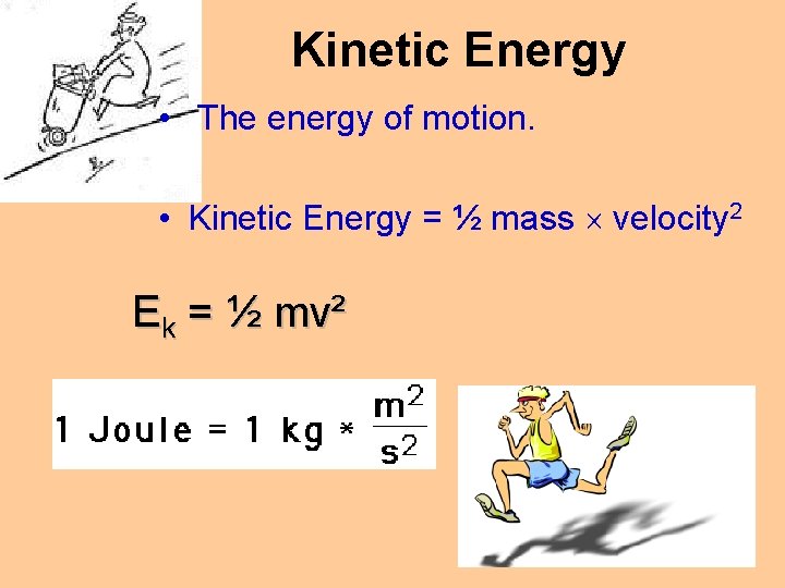 Kinetic Energy • The energy of motion. • Kinetic Energy = ½ mass ´