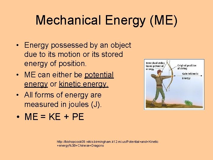 Mechanical Energy (ME) • Energy possessed by an object due to its motion or