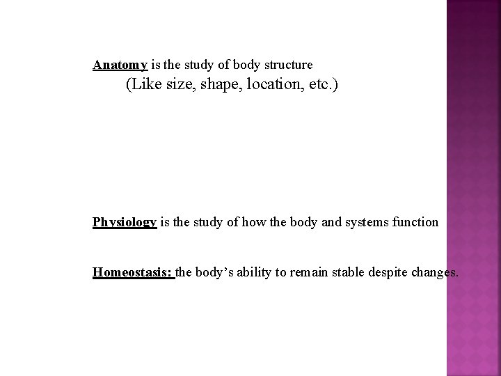 Anatomy is the study of body structure (Like size, shape, location, etc. ) Physiology