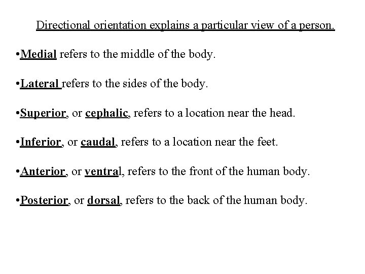 Directional orientation explains a particular view of a person. • Medial refers to the