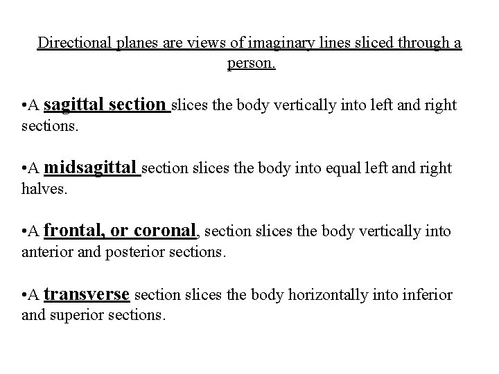 Directional planes are views of imaginary lines sliced through a person. • A sagittal
