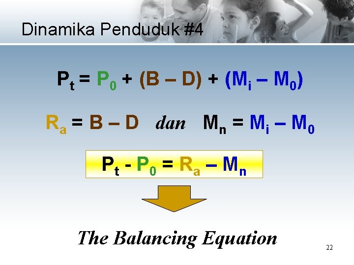 Dinamika Penduduk #4 Pt = P 0 + (B – D) + (Mi –