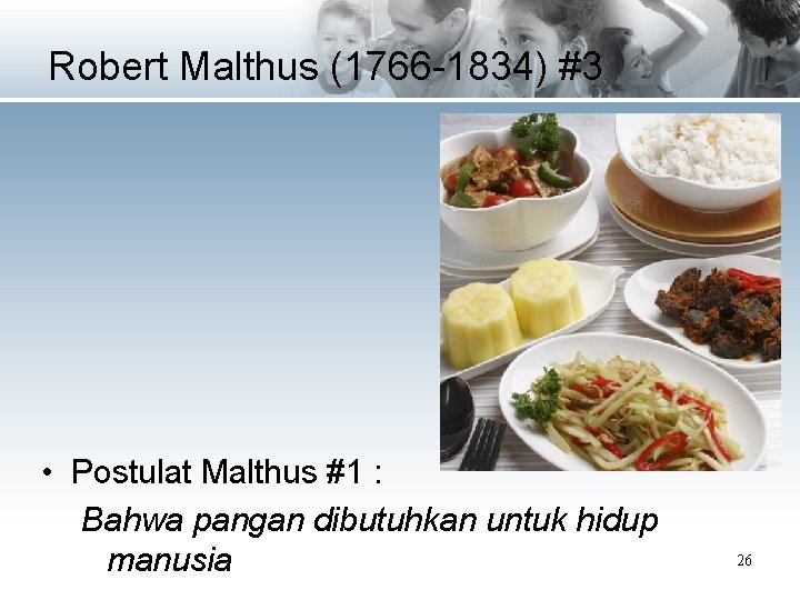 Robert Malthus (1766 -1834) #3 • Postulat Malthus #1 : Bahwa pangan dibutuhkan untuk