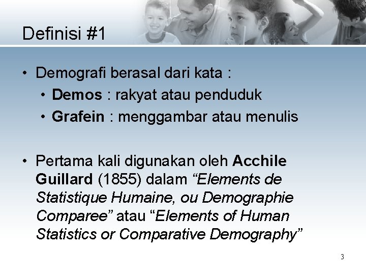 Definisi #1 • Demografi berasal dari kata : • Demos : rakyat atau penduduk
