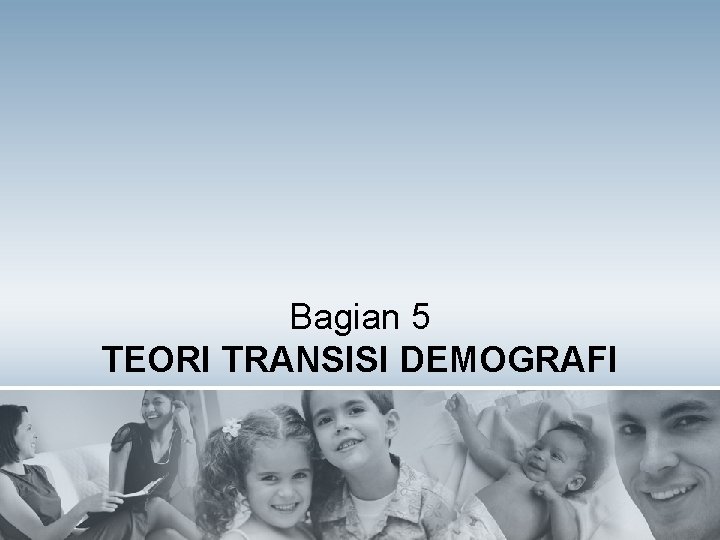 Bagian 5 TEORI TRANSISI DEMOGRAFI 
