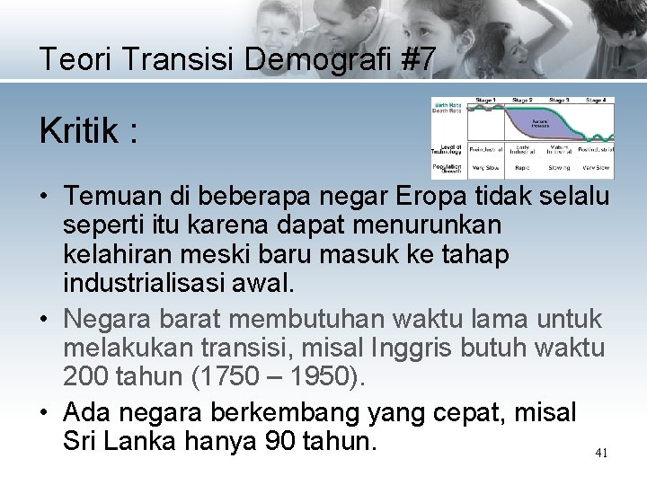 Teori Transisi Demografi #7 Kritik : • Temuan di beberapa negar Eropa tidak selalu