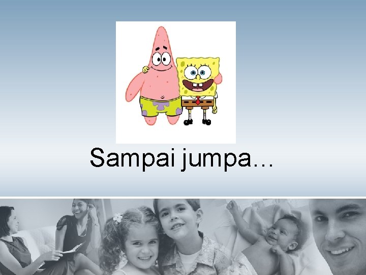 Sampai jumpa… 