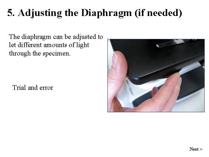 5. Adjusting the Diaphragm (if needed) The diaphragm can be adjusted to let different