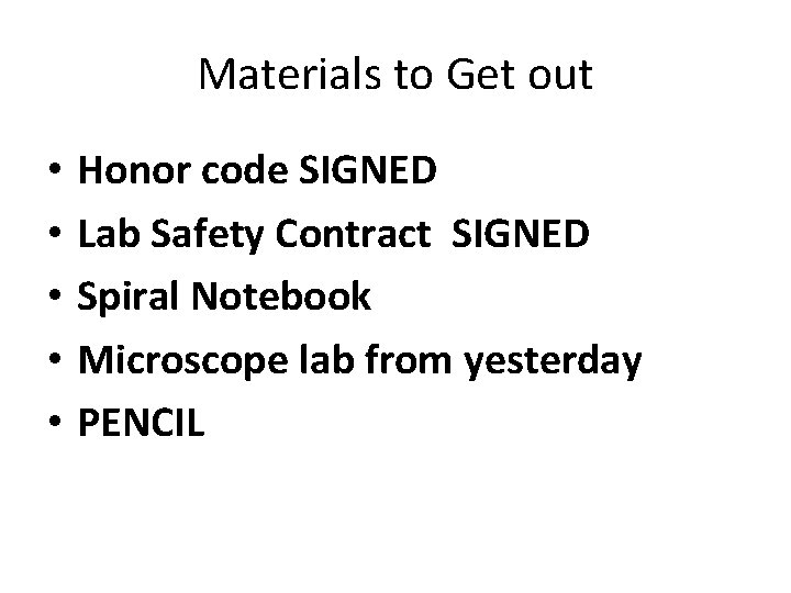 Materials to Get out • • • Honor code SIGNED Lab Safety Contract SIGNED