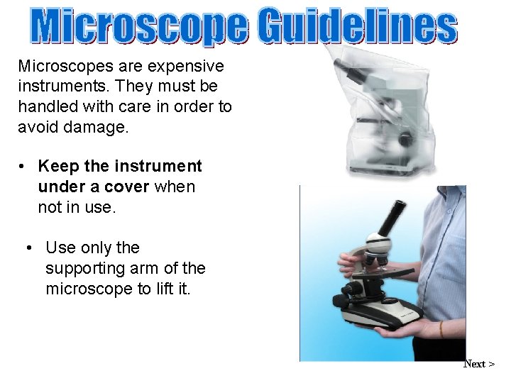 Microscopes are expensive instruments. They must be handled with care in order to avoid