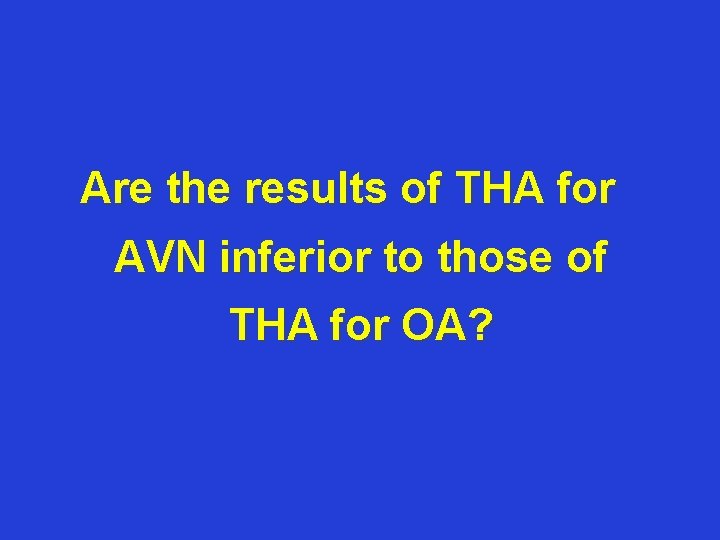 Are the results of THA for AVN inferior to those of THA for OA?