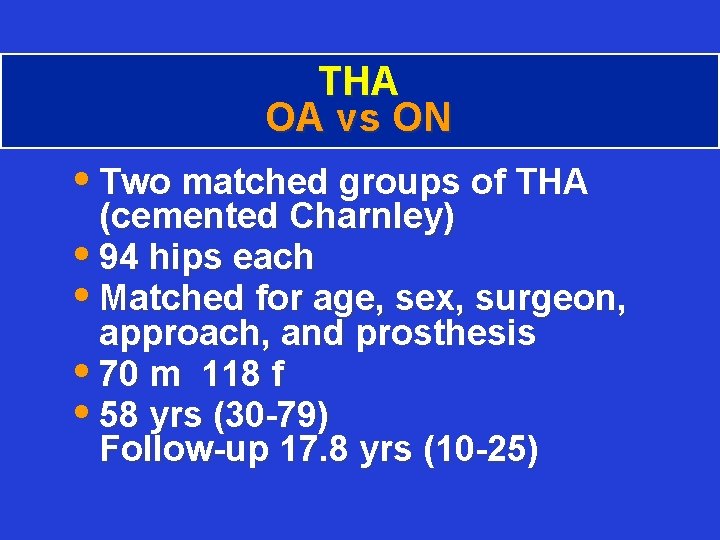 THA OA vs ON • Two matched groups of THA (cemented Charnley) • 94