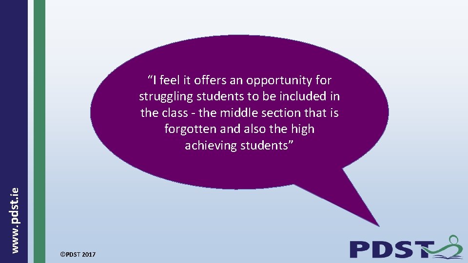  www. pdst. ie “I feel it offers an opportunity for struggling students to