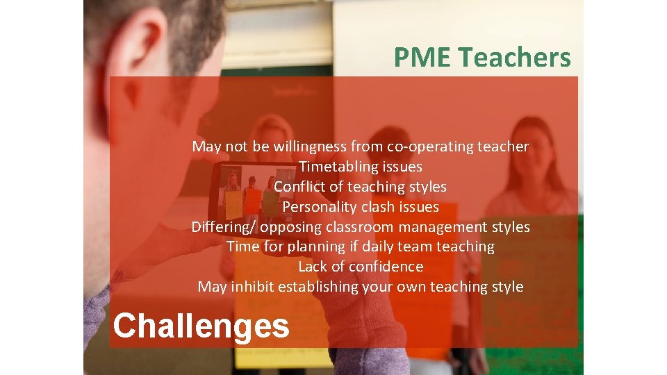 PME Teachers May not be willingness from co-operating teacher Timetabling issues Conflict of teaching