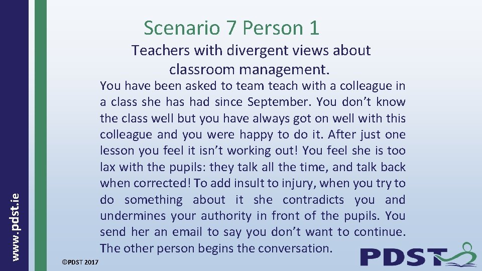 Scenario 7 Person 1 www. pdst. ie Teachers with divergent views about classroom management.