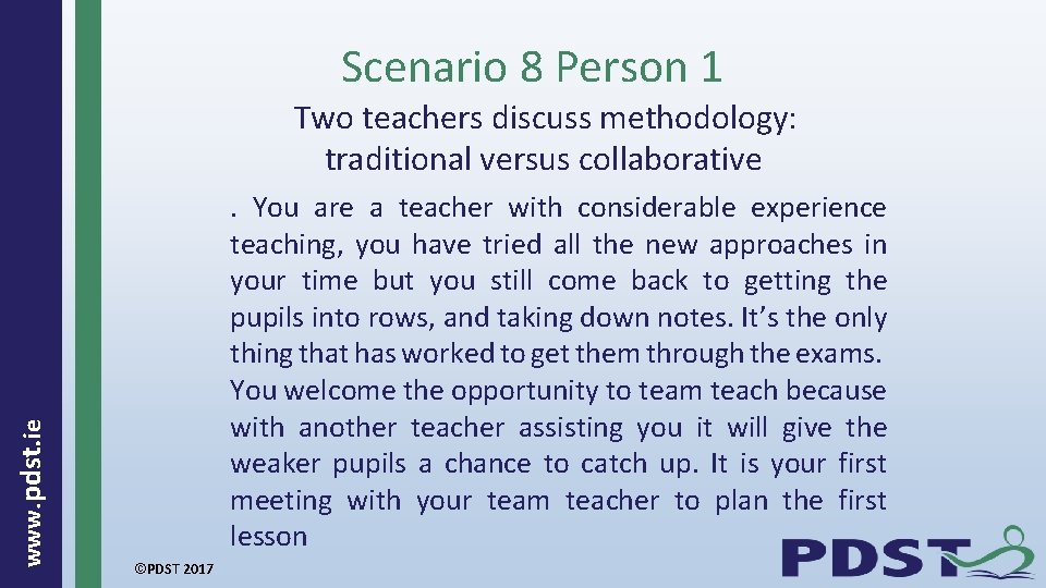 Scenario 8 Person 1 www. pdst. ie Two teachers discuss methodology: traditional versus collaborative