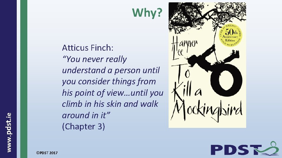  www. pdst. ie Why? Atticus Finch: “You never really understand a person until