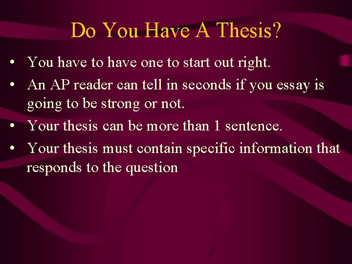 Do You Have A Thesis? • You have to have one to start out
