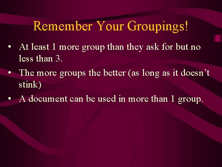 Remember Your Groupings! • At least 1 more group than they ask for but