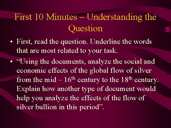 First 10 Minutes – Understanding the Question • First, read the question. Underline the