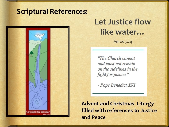 Scriptural References: Let Justice flow like water… Amos 5: 24 Advent and Christmas Liturgy