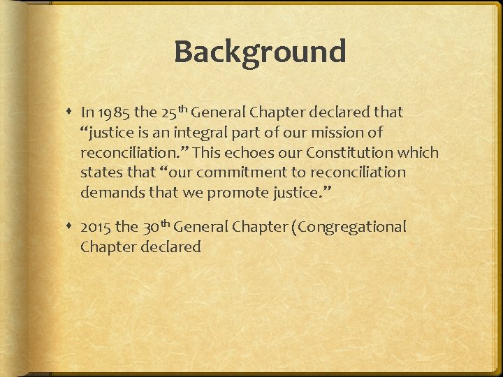Background In 1985 the 25 th General Chapter declared that “justice is an integral