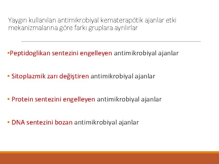 Yaygın kullanılan antimikrobiyal kematerapötik ajanlar etki mekanizmalarına göre farkı gruplara ayrılırlar • Peptidoglikan sentezini