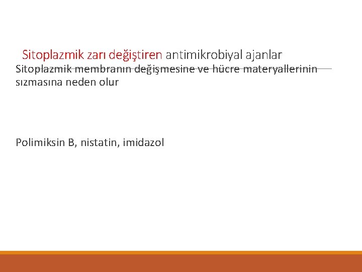 Sitoplazmik zarı değiştiren antimikrobiyal ajanlar Sitoplazmik membranın değişmesine ve hücre materyallerinin sızmasına neden olur