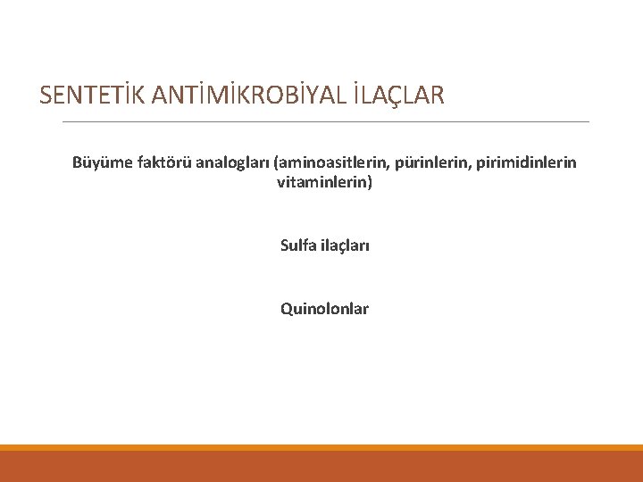 SENTETİK ANTİMİKROBİYAL İLAÇLAR Büyüme faktörü analogları (aminoasitlerin, pürinlerin, pirimidinlerin vitaminlerin) Sulfa ilaçları Quinolonlar 