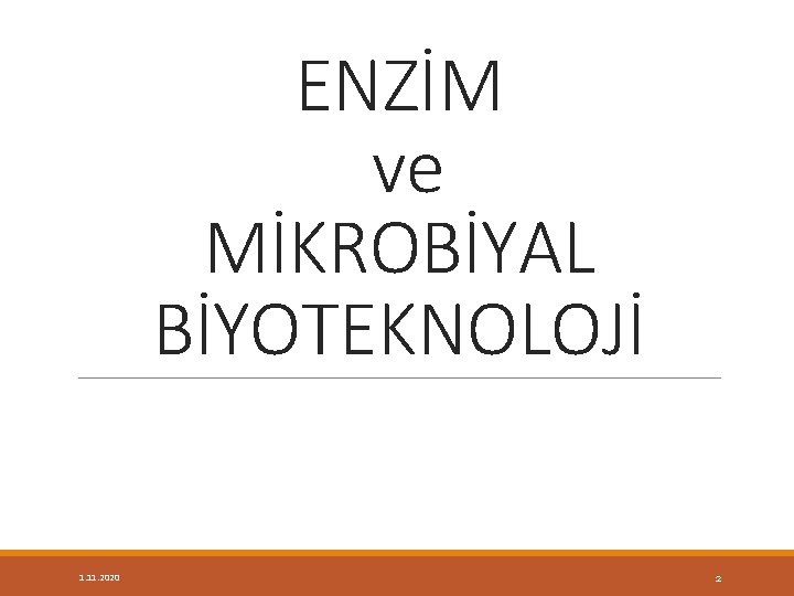 ENZİM ve MİKROBİYAL BİYOTEKNOLOJİ 1. 11. 2020 2 