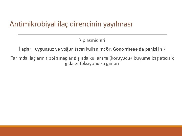 Antimikrobiyal ilaç direncinin yayılması R plasmidleri İlaçları uygunsuz ve yoğun (aşırı kullanım; ör. Gonorrheae